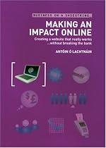 Making an Impact Online: Creating a Website That Really Works Without Breaking the Bank (Business on a Shoestring)