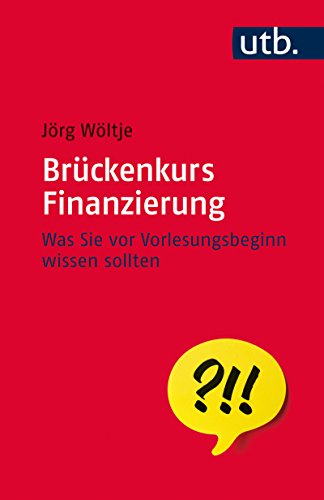Brückenkurs Finanzierung: Was Sie vor Vorlesungsbeginn wissen sollten (UTB S (Small-Format)) (German Edition)