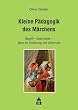 Kleine P�dagogik des M�rchens: Begriff - Geschichte - Ideen f�r Erziehung und Unterricht