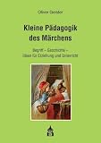 Produkt-Bild: Kleine P&auml;dagogik des M&auml;rchens: Begriff - Geschichte - Ideen f&uuml;r Erziehung und Unterricht