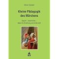 Kleine P�dagogik des M�rchens: Begriff - Geschichte - Ideen f�r Erziehung und Unterricht