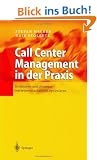 Call Center Management in der Praxis: Strukturen und Prozesse betriebswirtschaftlich optimieren: Prozesse und Strukturen betriebswirtschaftlich optimieren