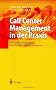 Call Center Management in der Praxis: Strukturen und Prozesse betriebswirtschaftlich optimieren: Prozesse und Strukturen betriebswirtschaftlich optimieren