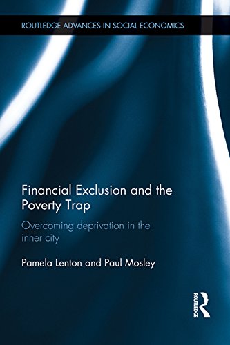 Financial Exclusion and the Poverty Trap: Overcoming Deprivation in the Inner City (Routledge Advances in Social Economics)