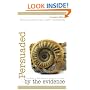 Persuaded by the Evidence: True Stories of Faith, Science, and the Power of a Creator