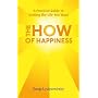 The How of Happiness: A Practical Guide to Getting The Life You Want