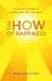 The How of Happiness: A Practical Guide to Getting The Life You Want
