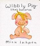 Wibbly Pig likes bananas