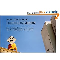 DanebenLeben: Ein fotografischer Streifzug durchs st�dtische Hinterland
