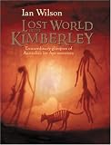 Lost World of the Kimberley: Extraordinary New Glimpses of Australia s Ice Age Ancestors