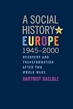The social history of Europe, 1945-2000 : recovery and transformation after two World Wars
