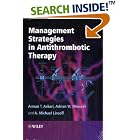 Management Strategies in Antithrombotic Therapy by  Arman Askari, Michael Lincoff, and Adrian Messerli
