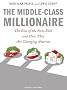 The Middle-Class Millionaire: The Rise of the New Rich and How They are Changing America