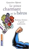 Le prince charmant et le h�ros : Hommes, femmes : le grand malentendu