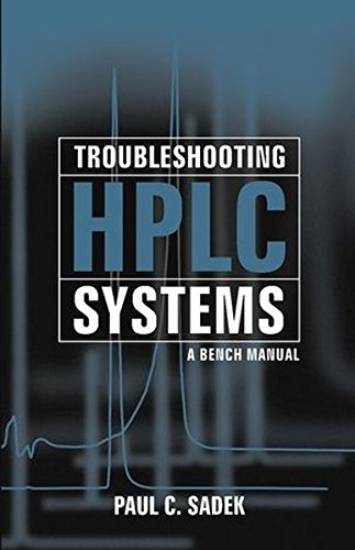 Troubleshooting HPLC Systems: A Bench Manual, by Paul C. Sadek
