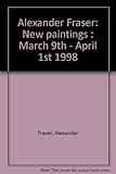 Alexander Fraser : new paintings : March 9th - April 1st 1998