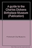 A guide to the Charles Dickens Birthplace Museum