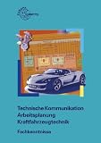 Produkt-Bild: Arbeitsplanung Technische Kommunikation Kraftfahrzeugtechnik. Fachkenntnisse. Arbeitsbl&auml;tter: Themenbereiche: Otto-Viertaktmotor, Kraft&uuml;bertragung, Fahrwerk, elektrische Anlage