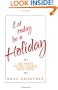 Let Today Be A Holiday : 365 Ways to Co-Create with God