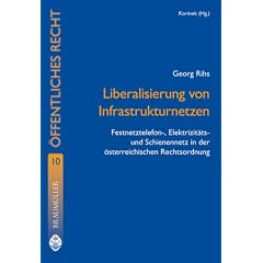 Liberalisierung von Infrastrukturnetzen: Festnetztelefon-, Elektrizit�t- und Schienennetz in der �sterreichischen Rechtsordnung