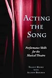 Acting the Song: Performance Skills for the Musical Theatre