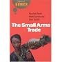 The Small Arms Trade: A Beginner's Guide (Beginner's Guides)