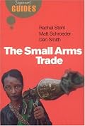 The Small Arms Trade: A Beginner's Guide (Beginner's Guides)
