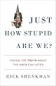 Just How Stupid Are We?: Facing the Truth about the American Voter