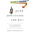 Just How Stupid Are We?: Facing the Truth About the American Voter by Rick Shenkman
