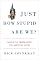 Just How Stupid Are We?: Facing the Truth About the American Voter