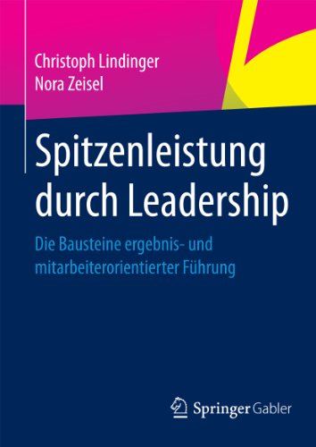 Spitzenleistung durch Leadership: Die Bausteine ergebnis- und mitarbeiterorientierter Führung (German Edition)