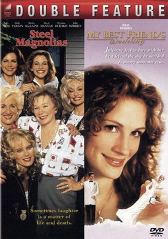Steel Magnolias / My Best Friend's Wedding
