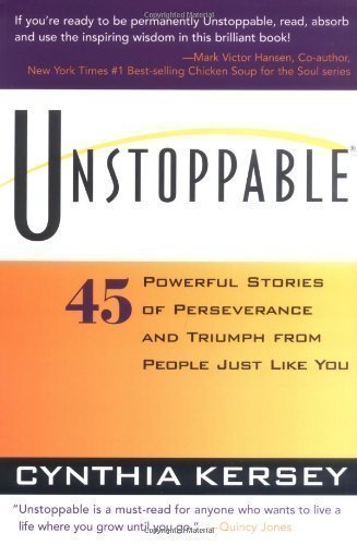 Unstoppable: 45 Powerful Stories of Perseverance and Triumph from People Just Like You by Kersey, Cynthia (1998) Paperback