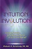 Intuition Involution: Living by Intuition for a Balanced World in 2012 and Beyond!
