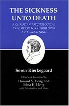 The Sickness Unto Death: A Christian Psychological Exposition For Upbuilding And Awakening (Kierkegaard's Writings, Vol 19) (v. 19)