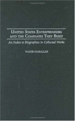 United States Entrepreneurs and the Companies They Built: An Index to Biographies in Collected Works (Bibliographies and Indexes in Economics and Economic History)