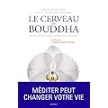 Le cerveau de Bouddha : Bonheur, amour et sagesse au temps de neurosciences