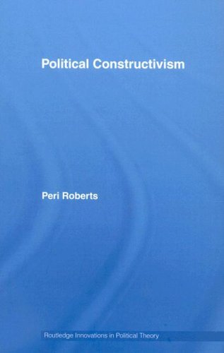 Political Constructivism (Routledge Innovations in Political Theory)