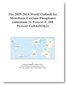 The 2009-2014 World Outlook for Monobasic Calcium Phosphates (minimum 21 Percent P, 100 Percent CaH4(PO4)2)