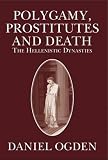 Polygamy, prostitutes and death : the Hellenistic dynasties