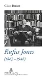 Rufus Jones (1863-1948): Life and Bibliography of an American Scholar, Writer, and Social Activist