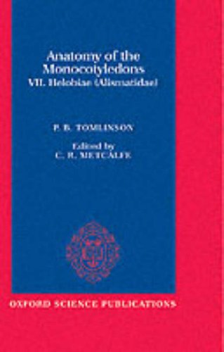 Anatomy of the Monocotyledons: Volume 7: Helobiae (Alismatidae) (including the seagrasses) by P.B. Tomlinson (Anatomy of the Monocotyledons) under Morphology & Anatomy in The Books Store