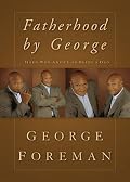 Fatherhood By George: Hard-Won Advice on Being a Dad