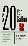 $20 Per Gallon: How the Inevitable Rise in the Price of Gasoline Will Change Our Lives for the Better
