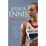 Jessica Ennis: Unbelievable - From My Childhood Dreams to Winning Olympic Goldby Jessica Ennis