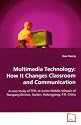 Multimedia Technology: How It Changes Classroom and Communication: A case study of TEFL at Junior Middle Schools of Nangang District, Harbin, Helongjiang, P.R.China