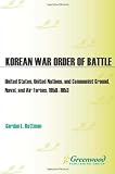 Korean War Order of Battle: United States, United Nations, and Communist Ground, Naval, and Air Forces, 1950-1953