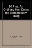 90 plus : an ordinary man doing the extraordinary thing