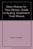 More shares for your money : a guide to buying investment trust shares