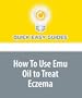 How To Use Emu Oil to Treat Eczema